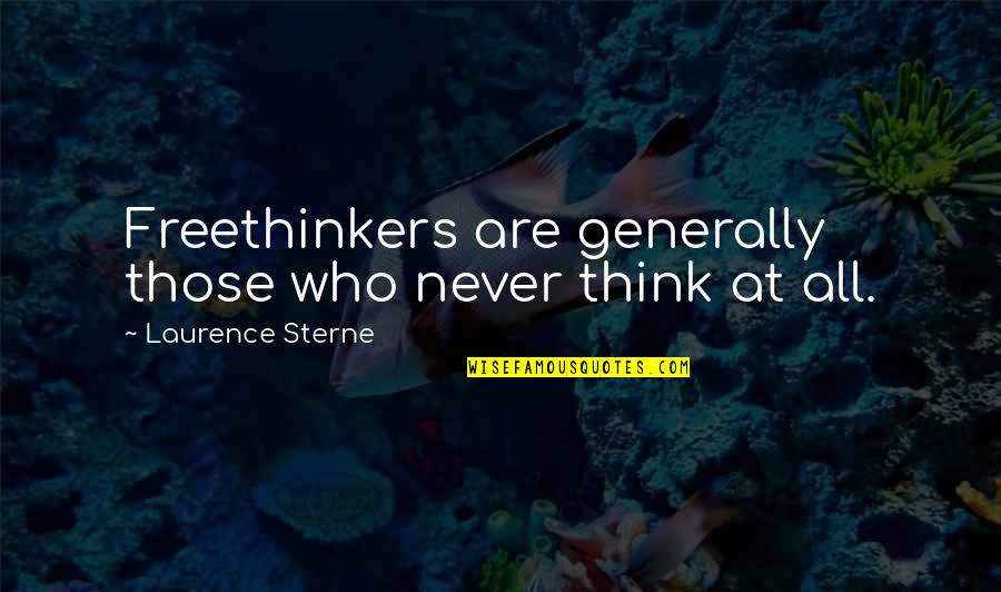 Fanduel Quotes By Laurence Sterne: Freethinkers are generally those who never think at