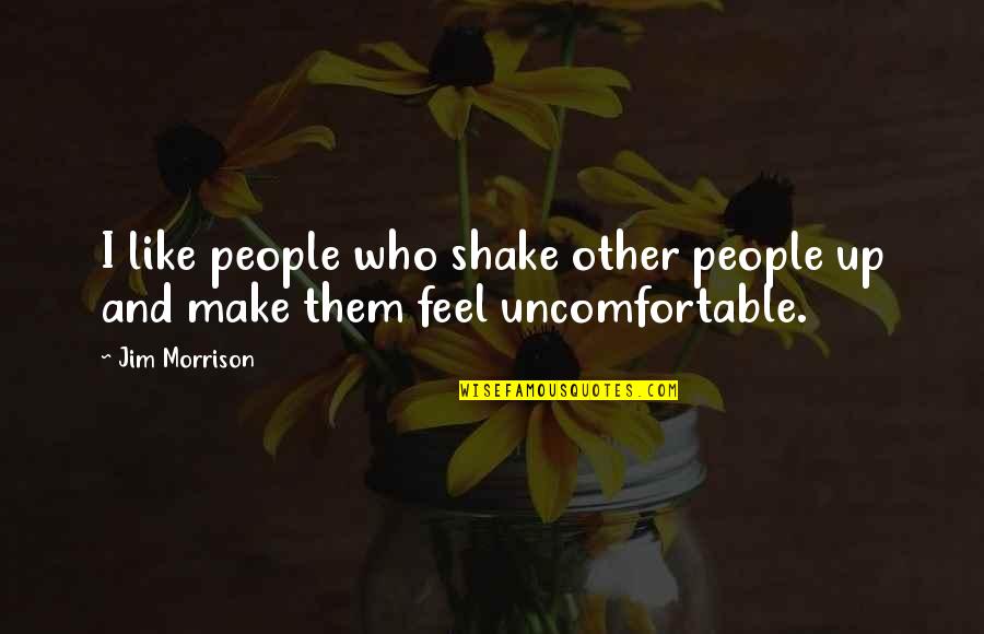 Fanella E Quotes By Jim Morrison: I like people who shake other people up