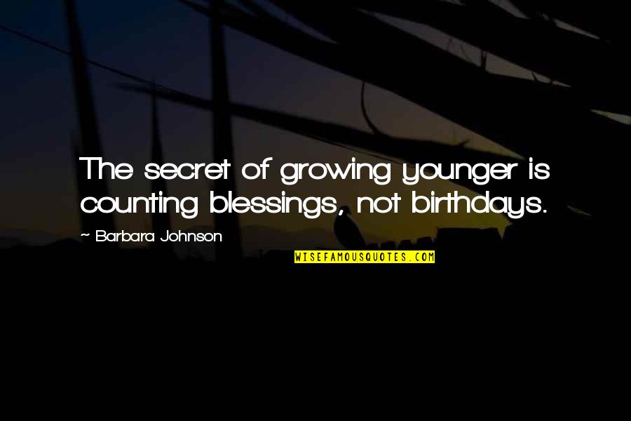 Faneuil Hall Quotes By Barbara Johnson: The secret of growing younger is counting blessings,