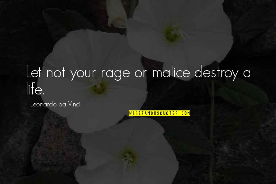 Faneuil Hall Quotes By Leonardo Da Vinci: Let not your rage or malice destroy a