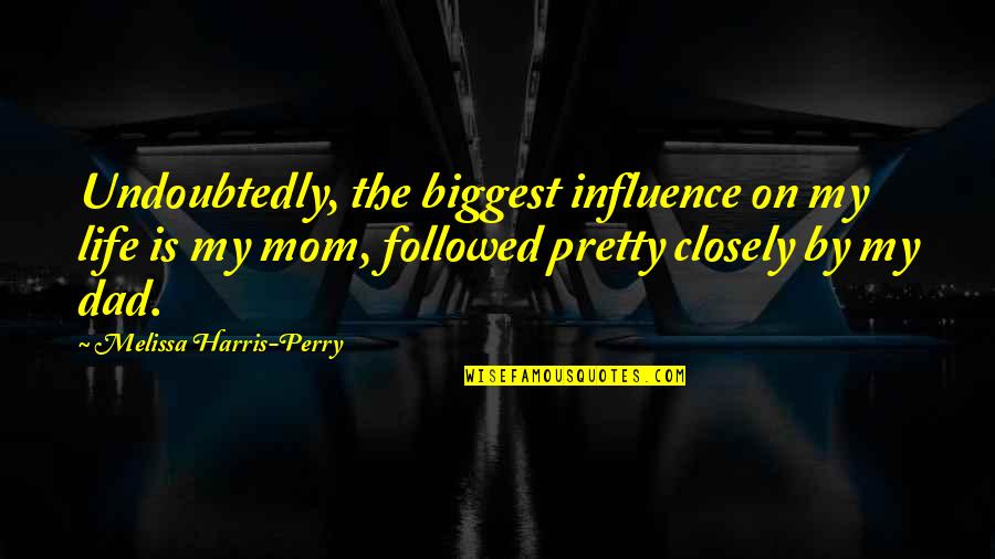 Fanger Model Quotes By Melissa Harris-Perry: Undoubtedly, the biggest influence on my life is