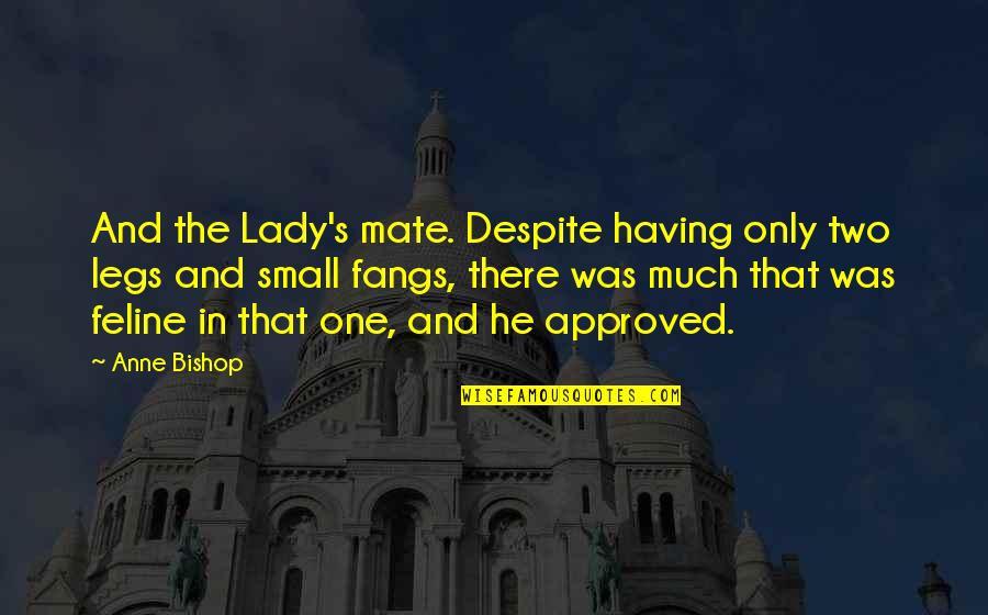 Fangs Quotes By Anne Bishop: And the Lady's mate. Despite having only two