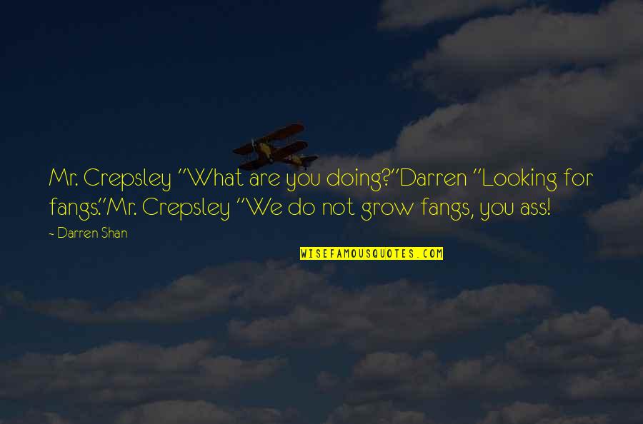 Fangs Quotes By Darren Shan: Mr. Crepsley "What are you doing?"Darren "Looking for