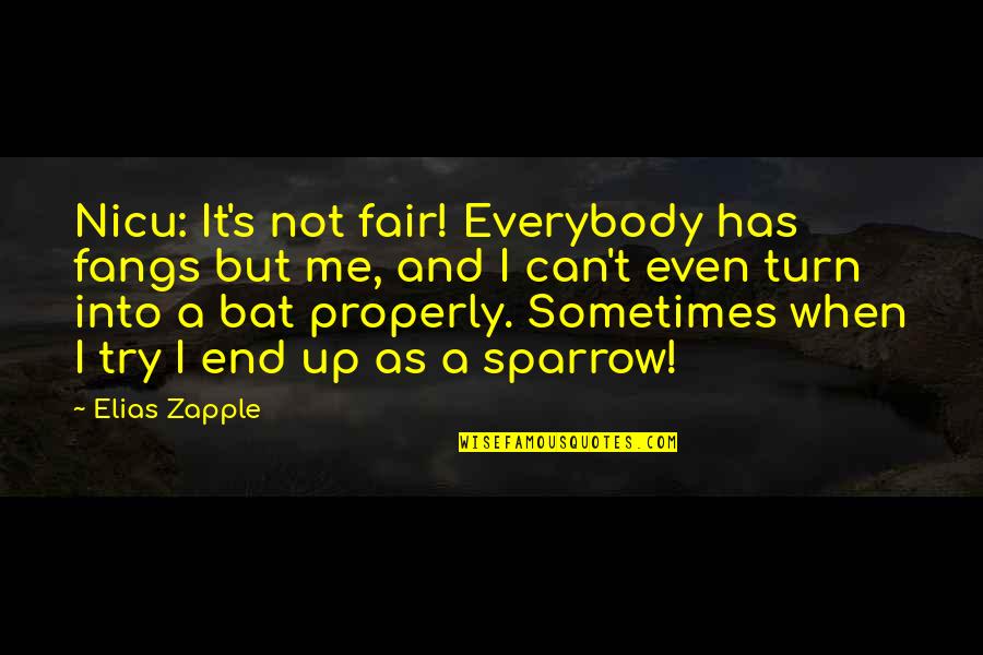Fangs Quotes By Elias Zapple: Nicu: It's not fair! Everybody has fangs but