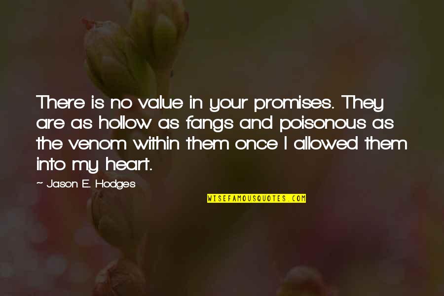 Fangs Quotes By Jason E. Hodges: There is no value in your promises. They