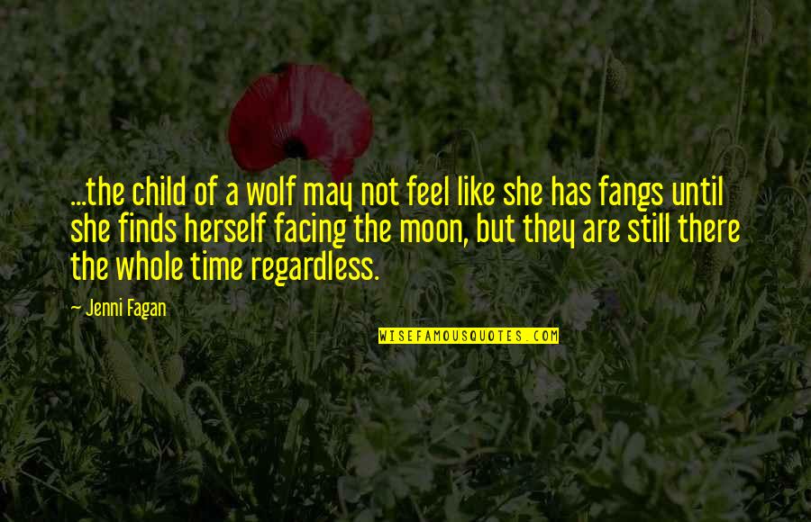Fangs Quotes By Jenni Fagan: ...the child of a wolf may not feel