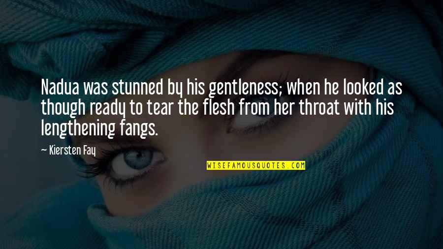 Fangs Quotes By Kiersten Fay: Nadua was stunned by his gentleness; when he
