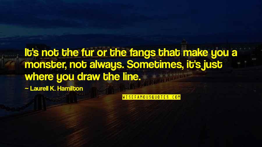 Fangs Quotes By Laurell K. Hamilton: It's not the fur or the fangs that