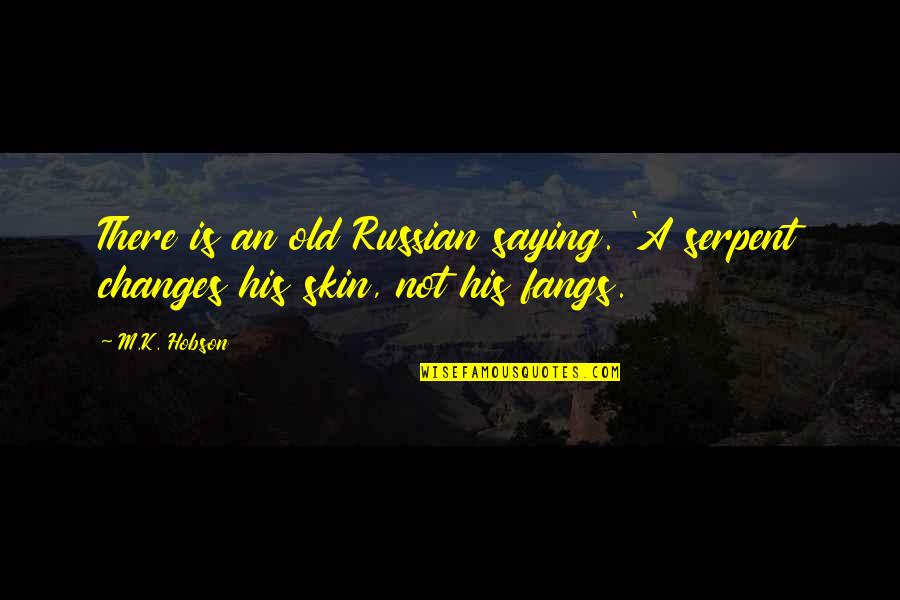 Fangs Quotes By M.K. Hobson: There is an old Russian saying. 'A serpent
