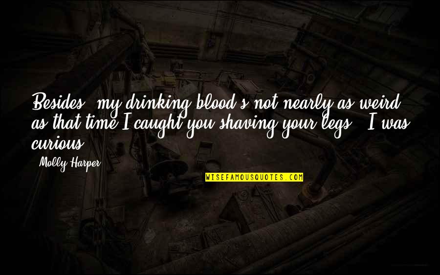 Fangs Quotes By Molly Harper: Besides, my drinking blood's not nearly as weird