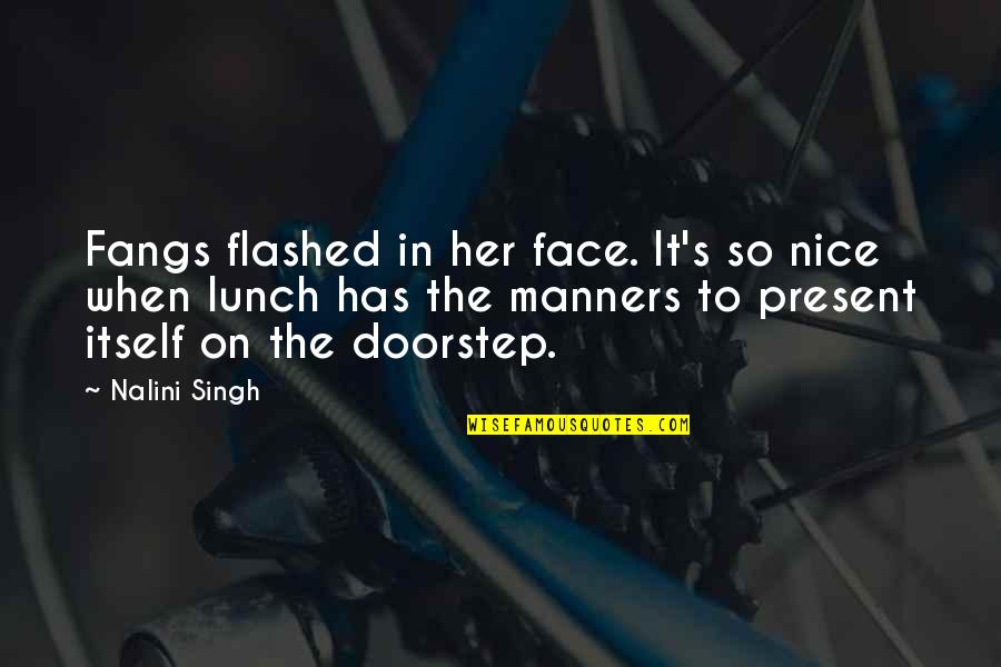 Fangs Quotes By Nalini Singh: Fangs flashed in her face. It's so nice