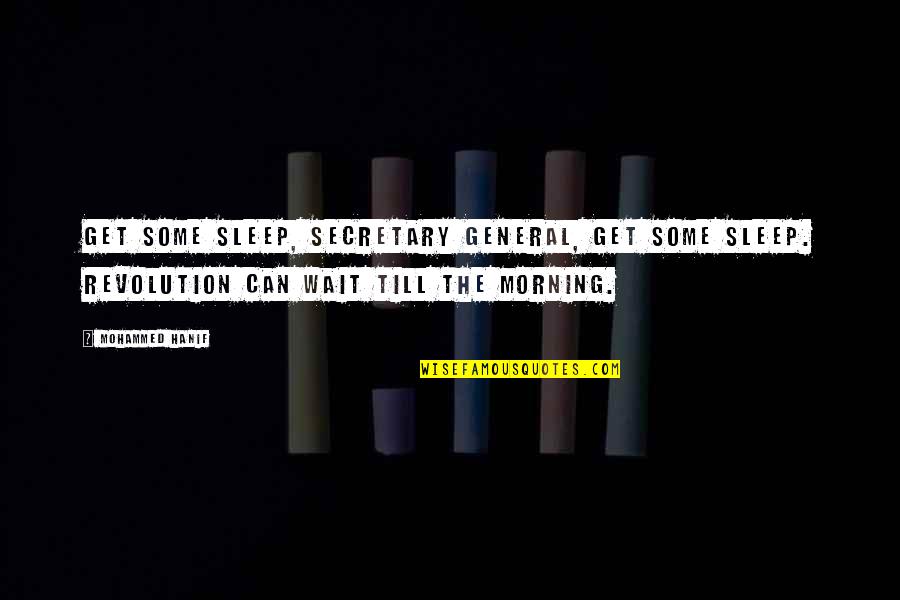 Fantasizes Quotes By Mohammed Hanif: Get some sleep, Secretary General, get some sleep.