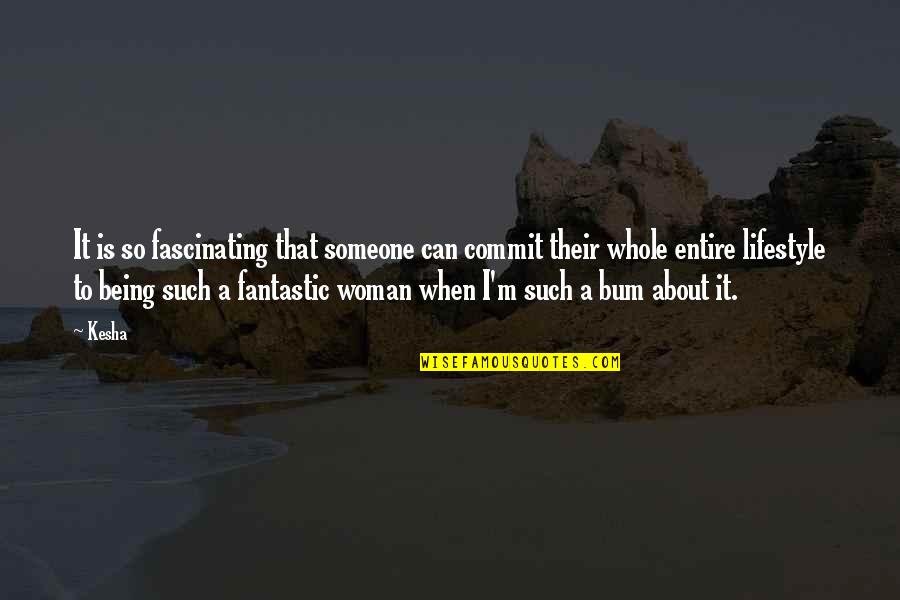 Fantastic Quotes By Kesha: It is so fascinating that someone can commit