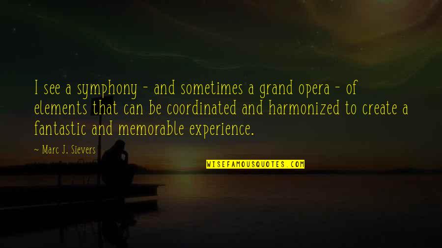 Fantastic Quotes By Marc J. Sievers: I see a symphony - and sometimes a