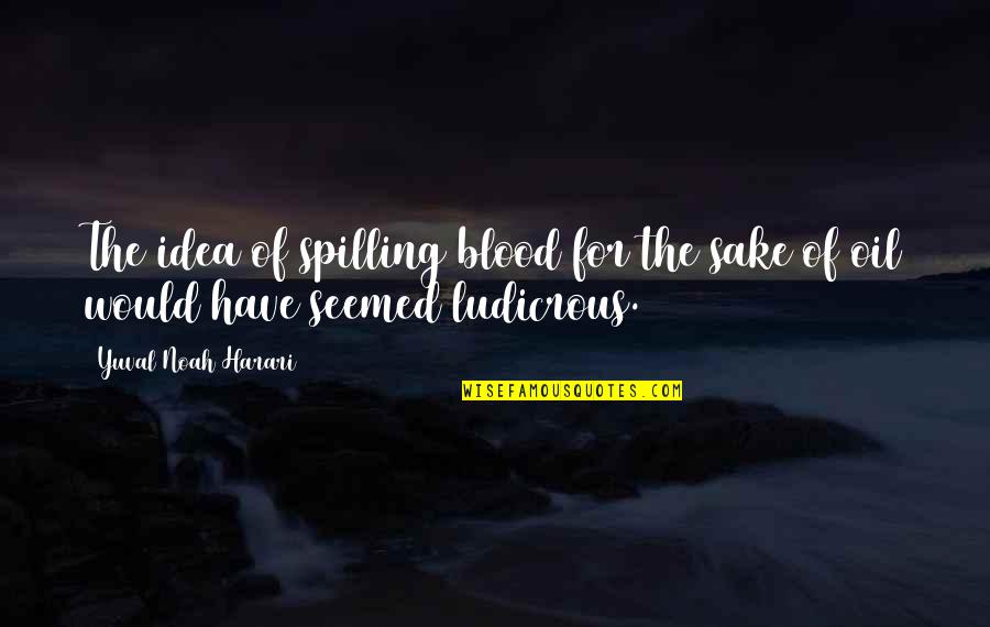 Fantastika Film Quotes By Yuval Noah Harari: The idea of spilling blood for the sake