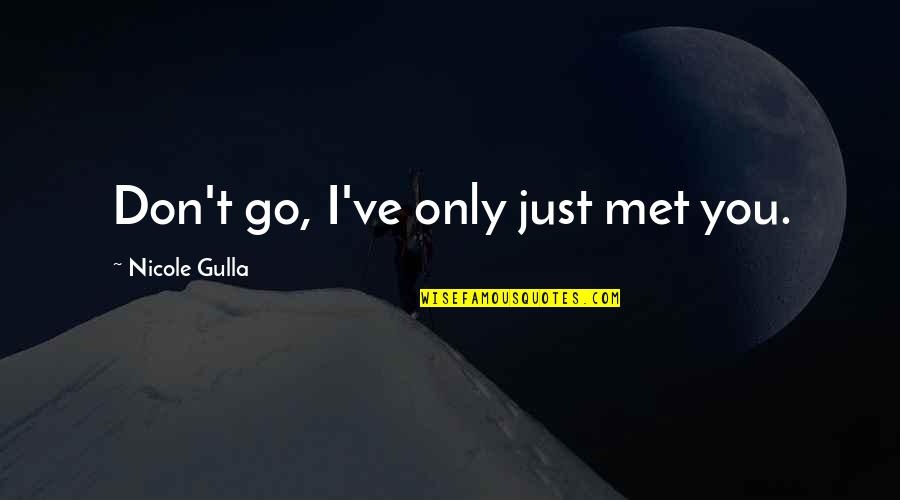 Fantasy Fiction Fantasy Romance Quotes By Nicole Gulla: Don't go, I've only just met you.