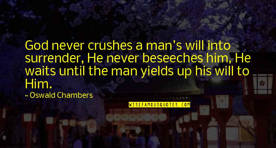 Fantomele De Pe Quotes By Oswald Chambers: God never crushes a man's will into surrender,