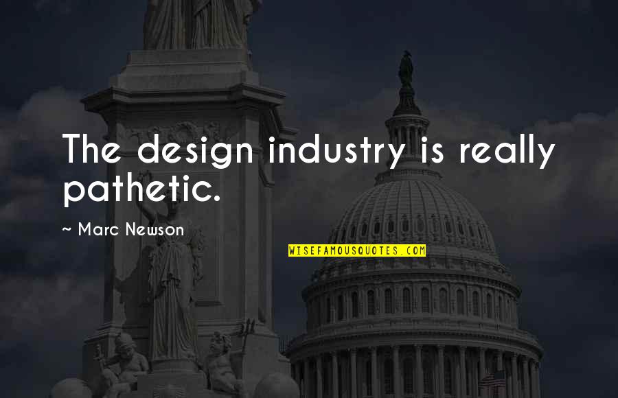 Faouzi Skali Quotes By Marc Newson: The design industry is really pathetic.