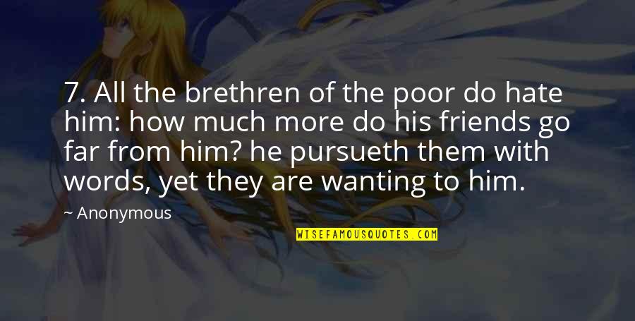 Far Best Friends Quotes By Anonymous: 7. All the brethren of the poor do