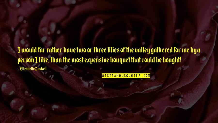 Far Best Friends Quotes By Elizabeth Gaskell: I would far rather have two or three