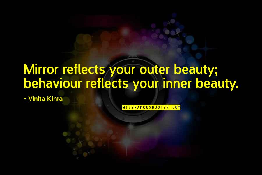 Far Cry 4 Goat Quotes By Vinita Kinra: Mirror reflects your outer beauty; behaviour reflects your