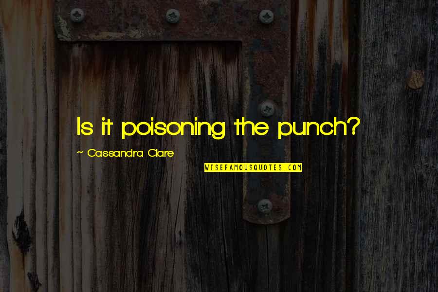 Faraaz Sarang Quotes By Cassandra Clare: Is it poisoning the punch?