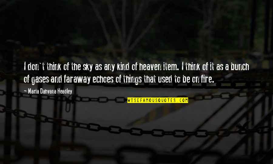 Faraway Quotes By Maria Dahvana Headley: I don't think of the sky as any