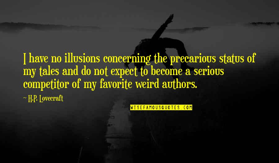 Farbridge St Quotes By H.P. Lovecraft: I have no illusions concerning the precarious status