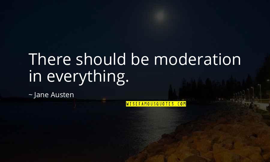 Farbridge St Quotes By Jane Austen: There should be moderation in everything.