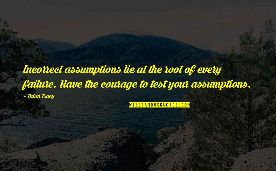 Fariq Naik Quotes By Brian Tracy: Incorrect assumptions lie at the root of every