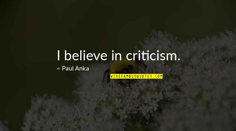 Farjeon Quotes By Paul Anka: I believe in criticism.