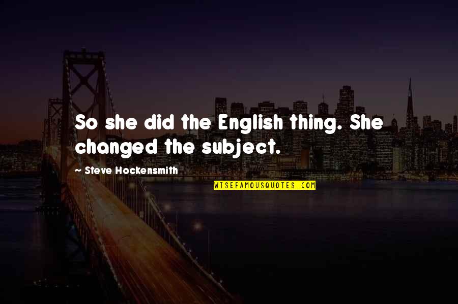 Farlane Lake Quotes By Steve Hockensmith: So she did the English thing. She changed