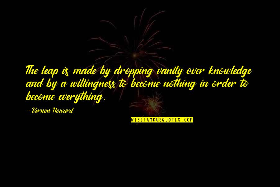 Farlig Potens Quotes By Vernon Howard: The leap is made by dropping vanity over