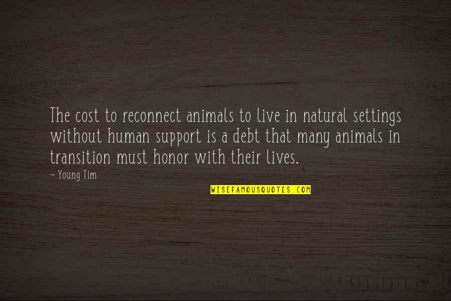 Farm Life Quotes By Young Tim: The cost to reconnect animals to live in