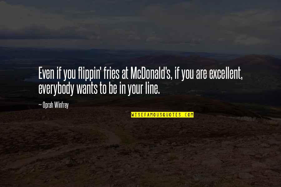 Farnsworths Fling Quotes By Oprah Winfrey: Even if you flippin' fries at McDonald's, if