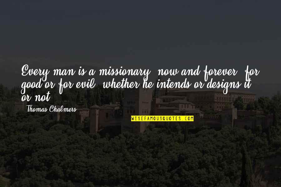 Farogh Naseem Quotes By Thomas Chalmers: Every man is a missionary, now and forever,