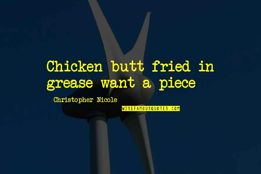 Farons 24 Quotes By Christopher Nicole: Chicken butt fried in grease want a piece