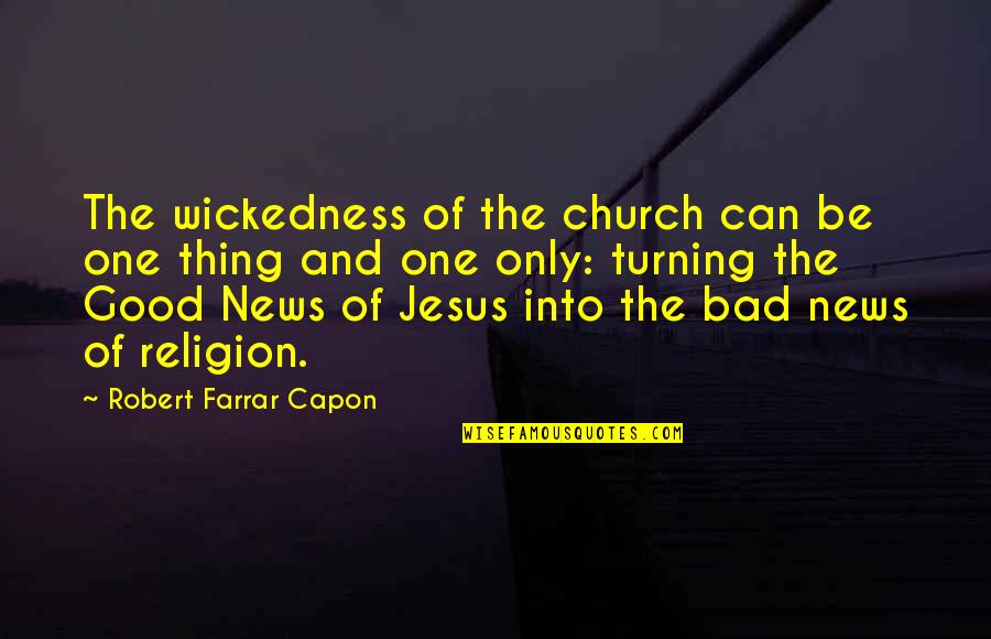 Farrar Capon Quotes By Robert Farrar Capon: The wickedness of the church can be one