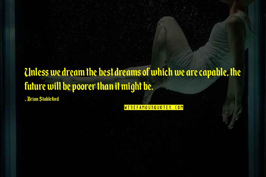 Farseer Skyrunner Quotes By Brian Stableford: Unless we dream the best dreams of which