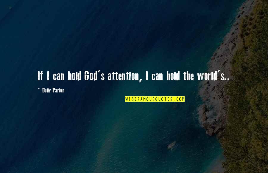 Farshid Etniko Quotes By Dolly Parton: If I can hold God's attention, I can