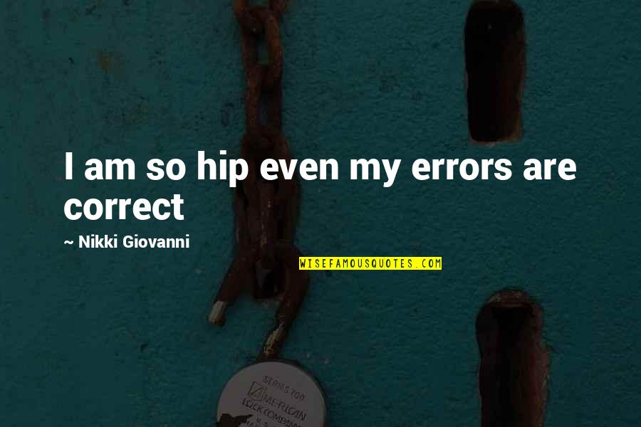 Farworld 4 Quotes By Nikki Giovanni: I am so hip even my errors are