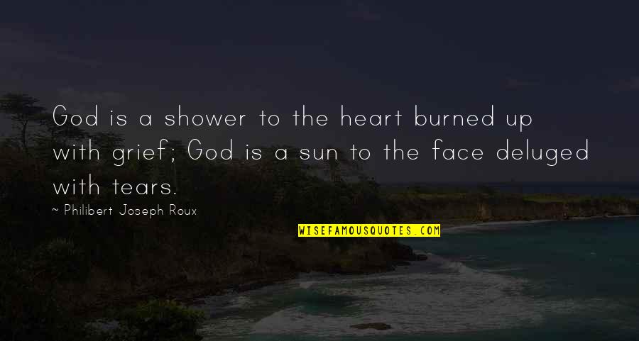 Farworld 4 Quotes By Philibert Joseph Roux: God is a shower to the heart burned