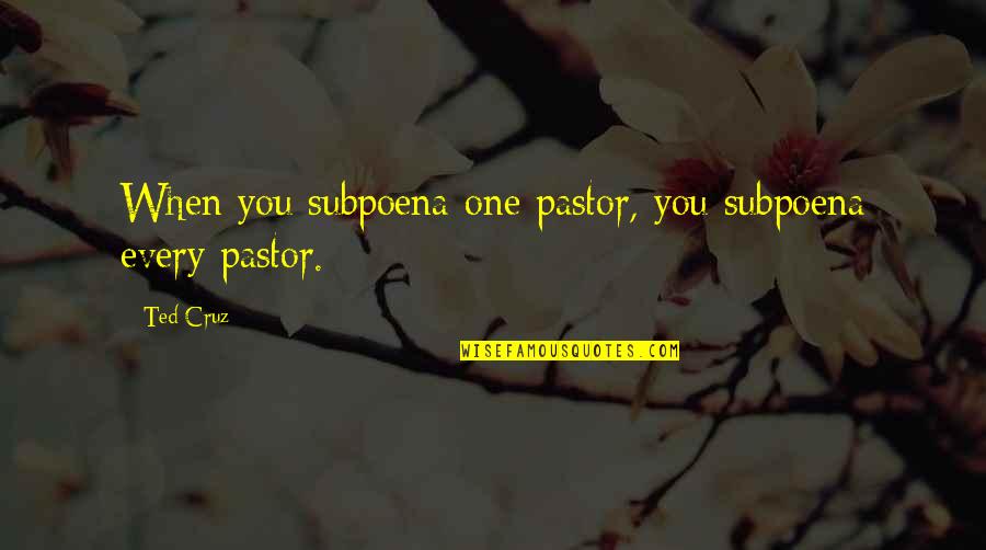 Fasciare Means Quotes By Ted Cruz: When you subpoena one pastor, you subpoena every