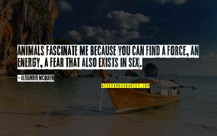 Fascinate Quotes By Alexander McQueen: Animals fascinate me because you can find a