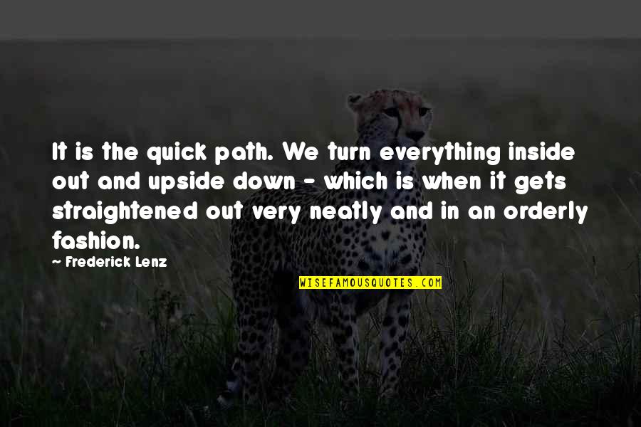 Fashion Inspirational Quotes By Frederick Lenz: It is the quick path. We turn everything