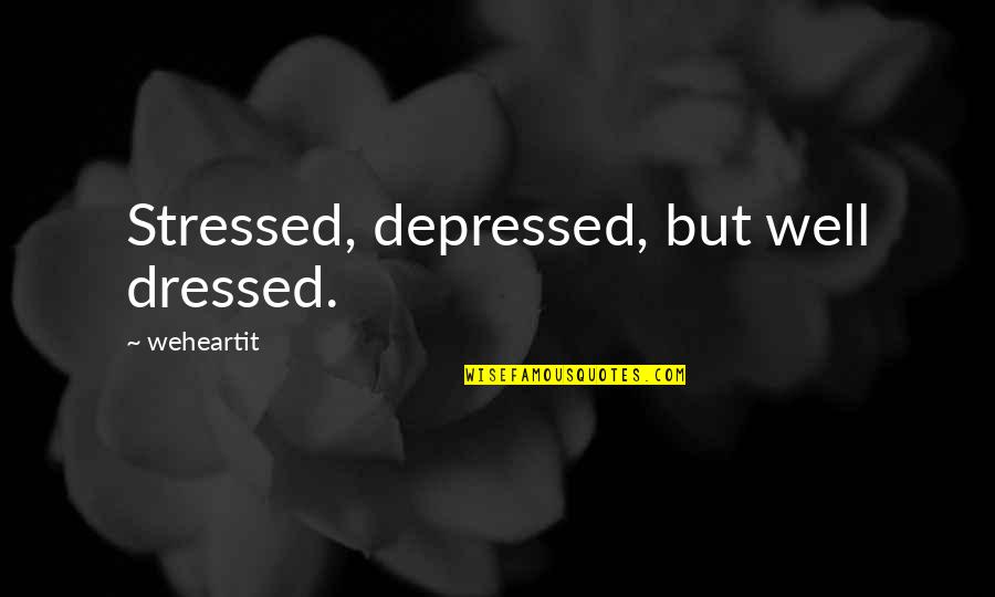 Fashion Inspirational Quotes By Weheartit: Stressed, depressed, but well dressed.