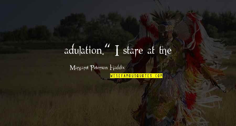 Fashion Never Dies Quotes By Margaret Peterson Haddix: adulation." I stare at the