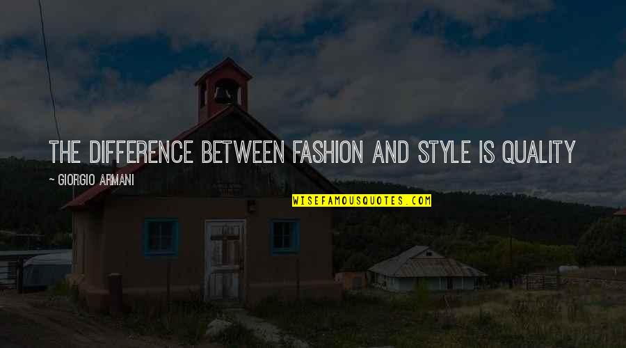 Fashion Quality Quotes By Giorgio Armani: The difference between Fashion and Style is Quality