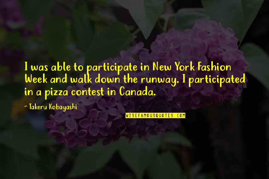 Fashion Runway Quotes By Takeru Kobayashi: I was able to participate in New York