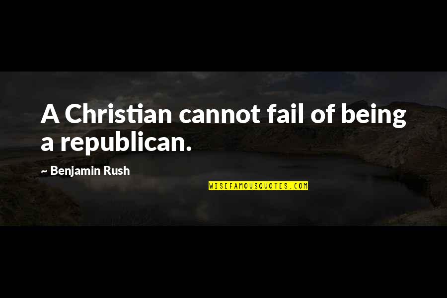 Fassil Banco Quotes By Benjamin Rush: A Christian cannot fail of being a republican.